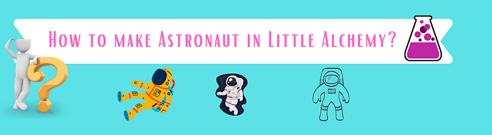 how to make astronaut in little alchemy